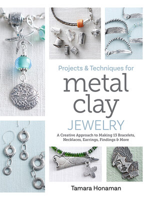 cover image of Projects and Techniques for Metal Clay Jewelry
